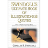 Swindoll's Ultimate Book of Illustrations and Quotes: Over 1,500 Ways to Effectively Drive Home Your Message - Paperback