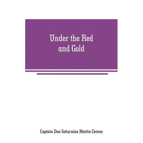 Under the Red and Gold: Being Notes and Recollections of the Siege of Baler - Paperback