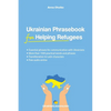 Ukrainian Phrasebook for Helping Refugees: Essential phrases for communication with Ukrainians with transliteration and audio - Paperback