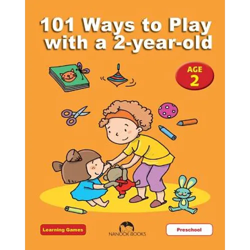 101 Ways to Play with a 2-year-old: Educational Fun for Toddlers and Parents - Paperback