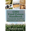 GMO Food Poison Handbook: 'Genetically-Modified' Agriculture and Animals - Paperback