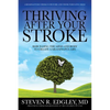 Thriving After Your Stroke: Rebuilding the Mind and Body to Create a Meaningful Life - Hardcover