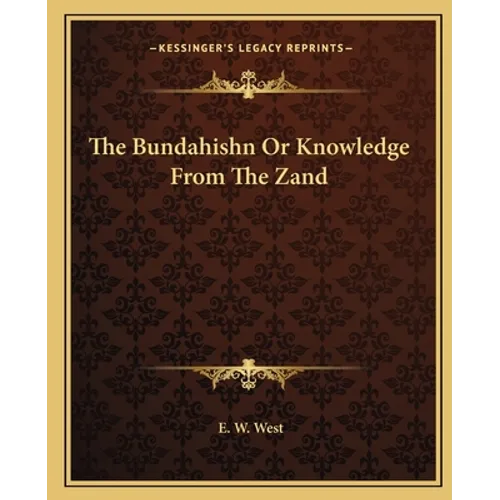 The Bundahishn Or Knowledge From The Zand - Paperback