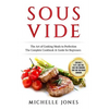 Sous Vide: The Art of Cooking Meals to Perfection - The Complete Cookbook & Guide for Beginners (Contains 3 Texts: Sous Vide, Sou - Paperback