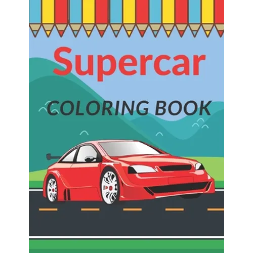 Supercar Coloring Book: A Collection of Cool Sport Cars and Race Cars For Kids - Paperback