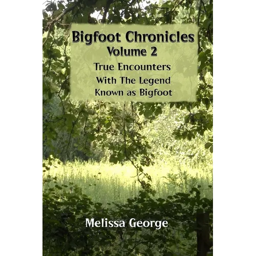 Bigfoot Chronicles Volume 2, True Encounters with the Legend known as Bigfoot. - Paperback