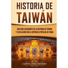 Historia de Taiwán: Una guía fascinante de la historia de Taiwán y su relación con la República Popular de China - Paperback
