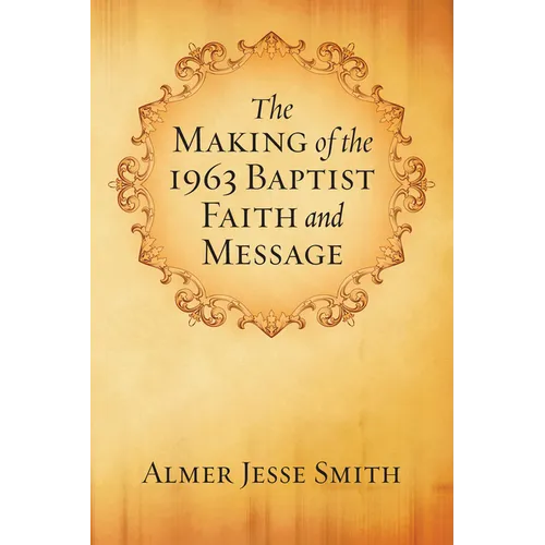The Making of the 1963 Baptist Faith and Message - Paperback
