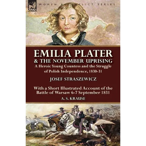Emilia Plater & the November Uprising: a Heroic Young Countess and the Struggle of Polish Independence, 1830-31, With a Short Illustrated Account of t - Paperback