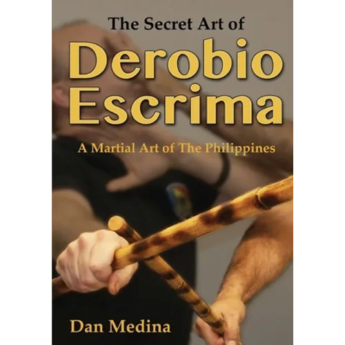 The Secret Art of Derobio Escrima: A Martial Art of the Philippines - Paperback