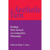 The Aesthetic Turn: Reading Eliot Deutsch on Comparative Philosophy - Hardcover
