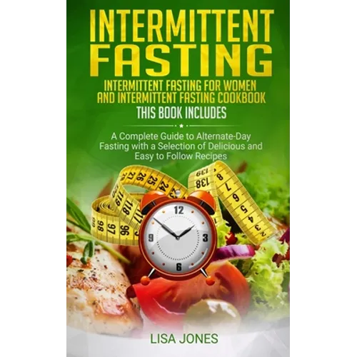 Intermittent Fasting: 2 Books in 1: Intermittent Fasting for Women and Intermittent Fasting Cookbook: A Complete Guide to Alternate-Day Fast - Paperback