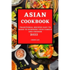 Asian Cookbook 2022: Traditional Recipes Easy to Make to Surprise Your Family and Friends - Paperback