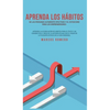 Aprenda los hábitos de las personas altamente efectivas y el estoicismo para los emprendedores: Aprenda la acumulación de hábitos para el éxito y un c - Hardcover