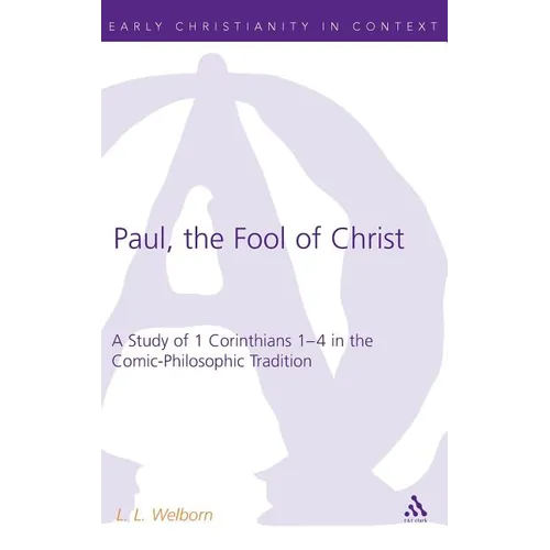 Paul, the Fool of Christ: A Study of 1 Corinthians 1-4 in the Comic-Philosophic Tradition - Hardcover