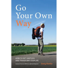 Go Your Own Way - How to Get Unstuck and Transform Your Life - Paperback