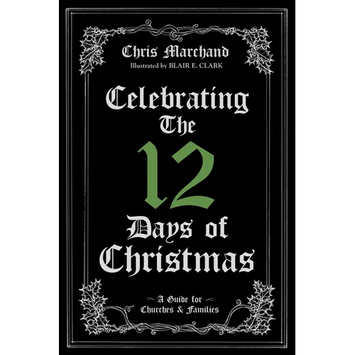 Celebrating the 12 Days of Christmas: A Guide for Churches and Families - Paperback