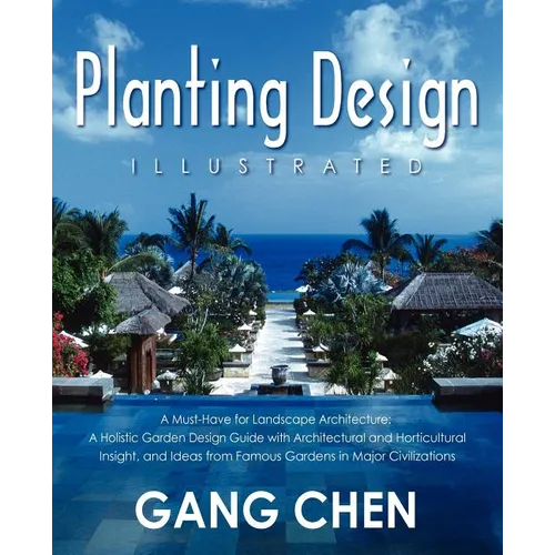 Planting Design Illustrated: A Holistic Design Approach Combining Architectural Spatial Concepts and Horticultural Knowledge and Discussions of Great - Paperback