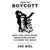 How to Boycott: Make Your Voice Heard, Understand History, & Change the World - Paperback