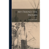 My Friend the Indian - Hardcover