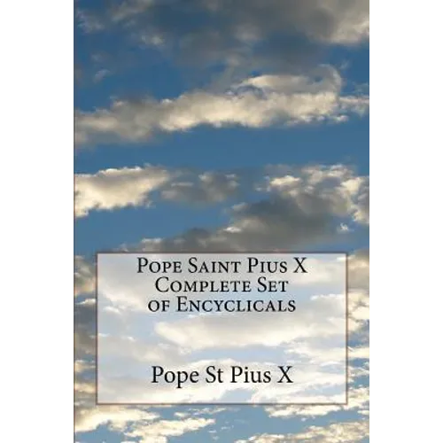 Pope Saint Pius X Complete Set of Encyclicals - Paperback