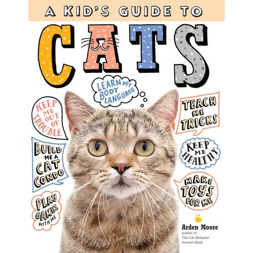 A Kid's Guide to Cats: How to Train, Care For, and Play and Communicate with Your Amazing Pet! - Hardcover