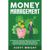 Money Management: An Essential Guide on How to Get out of Debt and Start Building Financial Wealth, Including Budgeting and Investing Tips, Ways to Sa - Paperback