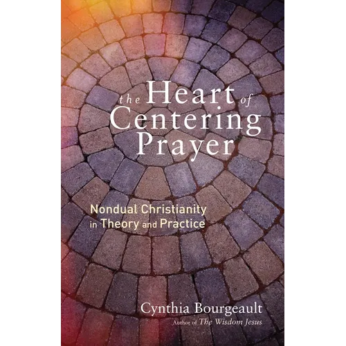 The Heart of Centering Prayer: Nondual Christianity in Theory and Practice - Paperback