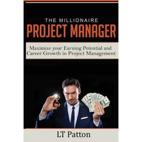 The Millionaire Project Manager: Maximize your Earning Potential and Career Growth in Project Management - Paperback