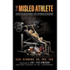 The Misled Athlete: Effective Nutritional and Training Strategies Without The Need For Steroids, Stimulants and Banned Substances - Paperback