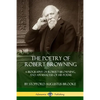 The Poetry of Robert Browning: A Biography of Robert Browning, and an Analysis of his Poems - Paperback