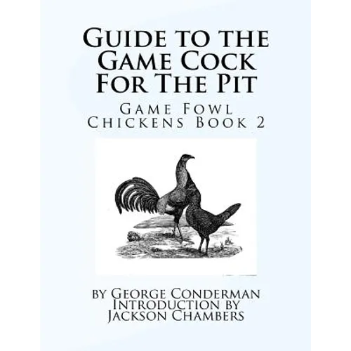 Guide to the Game Cock For The Pit: Game Fowl Chickens Book 2 - Paperback