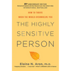 The Highly Sensitive Person: How to Thrive When the World Overwhelms You - Hardcover