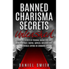 Banned Charisma Secrets Unleashed: Learn The Secrets Of Personal Magnetism And How To Attract, Inspire, Impress, Influence And Energize Anyone On Comm - Paperback
