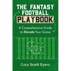 The Fantasy Football Playbook: A Comprehensive Guide to Elevate Your Game - Paperback