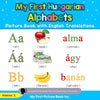 My First Hungarian Alphabets Picture Book with English Translations: Bilingual Early Learning & Easy Teaching Hungarian Books for Kids - Paperback