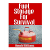 Fuel Storage For Survival: The Ultimate Step-By-Step Beginner's Survival Guide On How To Store Gasoline, Diesel, Kerosene, and Propane For Disast - Paperback