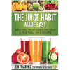The Juice Habit Made Easy: With Tips, Tricks & Healthy Fruit & Vegetable Juice Recipes - Paperback