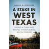 A Stake in West Texas: Pulling a Chain and Raising a Family Across Big Oil Country - Hardcover