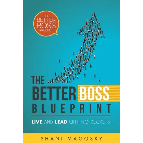 The Better Boss Blueprint: Live and Lead with No Regrets - Hardcover