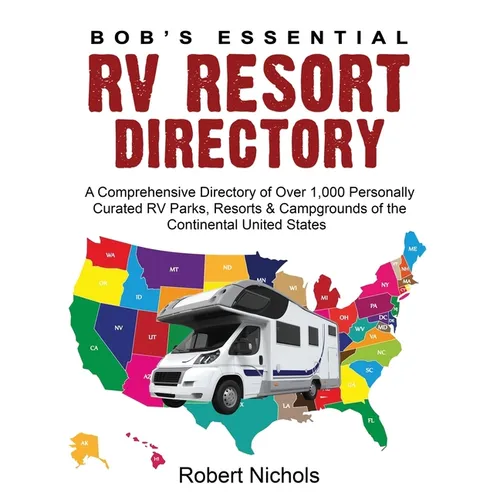 Bob's Essential RV Resort Directory: A Comprehensive Directory of Over 1,000 Personally Curated RV Parks, Resorts & Campgrounds of the Continental Uni - Paperback