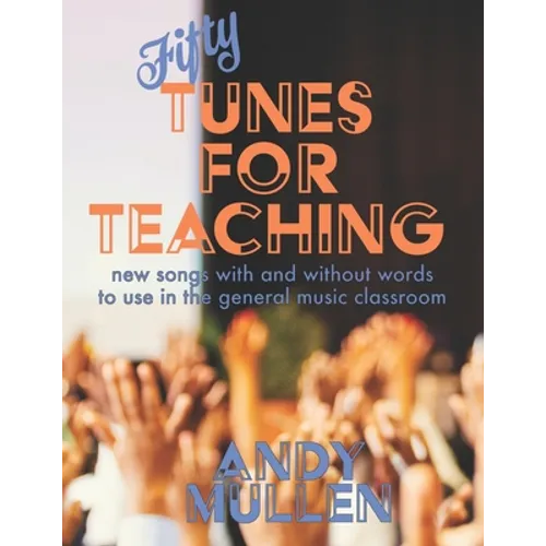 50 Tunes for Teaching: New Songs With and Without Words to Use in the General Music Classroom - Paperback