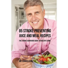 85 Stroke Preventing Juice and Meal Recipes: The Stroke-Survivors Guide to Healthy Living - Paperback