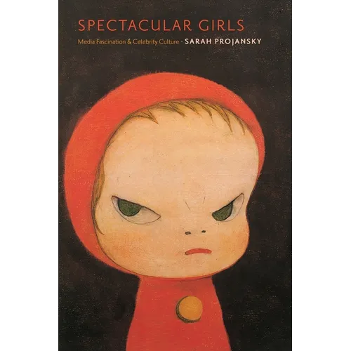 Spectacular Girls: Media Fascination and Celebrity Culture - Paperback