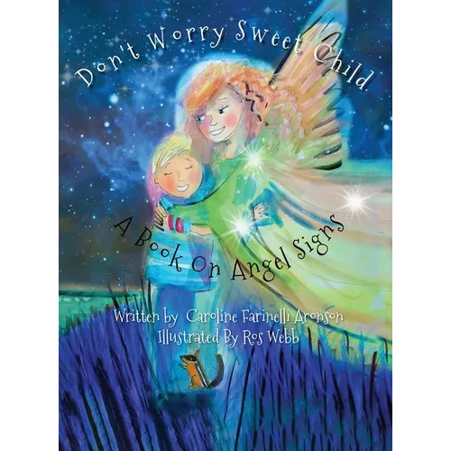 Don't Worry Sweet Child: A Book On Angel Signs - Hardcover