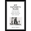 My Father's Wake: How the Irish Teach Us to Live, Love, and Die - Hardcover