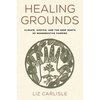 Healing Grounds: Climate, Justice, and the Deep Roots of Regenerative Farming - Hardcover