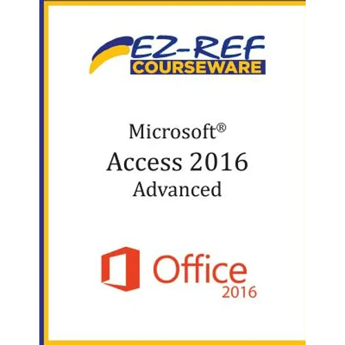 Microsoft Access 2016 - Advanced: Student Manual (Black & White) - Paperback