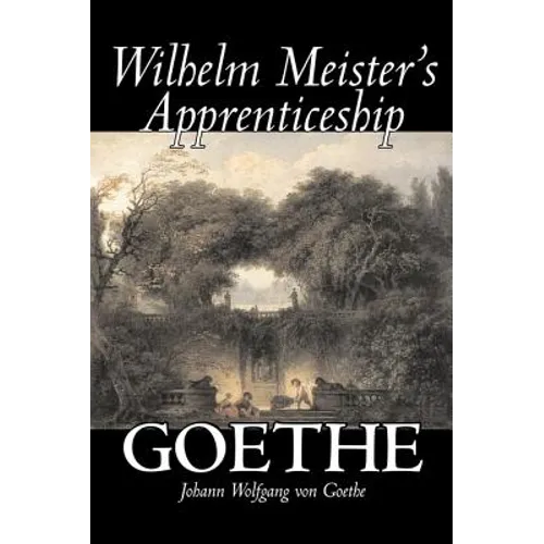 Wilhelm Meister's Apprenticeship by Johann Wolfgang von Goethe, Fiction, Literary, Classics - Hardcover