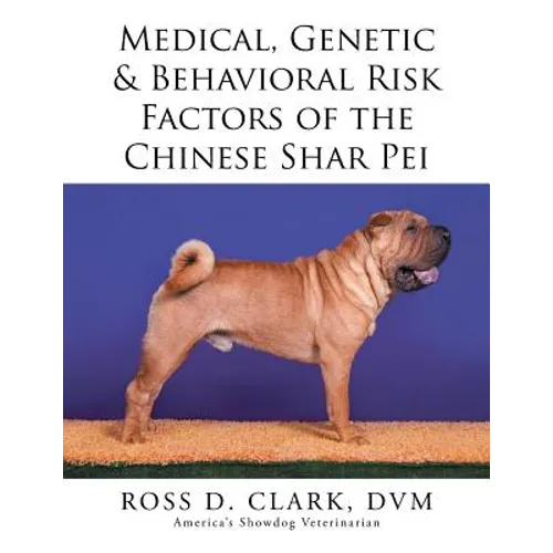Medical, Genetic & Behavioral Risk Factors of the Chinese Shar Pei - Paperback